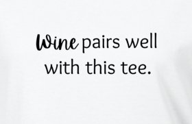 Funny Drinking Statement T-Shirt - Wine Pairs Well With This Tee - Ladies - Smith's Tees