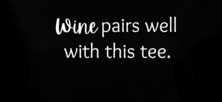 Funny Drinking Statement T-Shirt - Wine Pairs Well With This Tee - Ladies - Smith's Tees