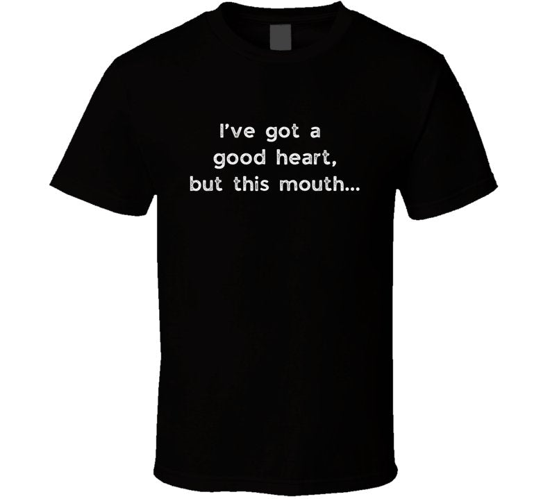Funny Statement T-Shirt - I've Got A Good Heart - Unisex - Smith's Tees