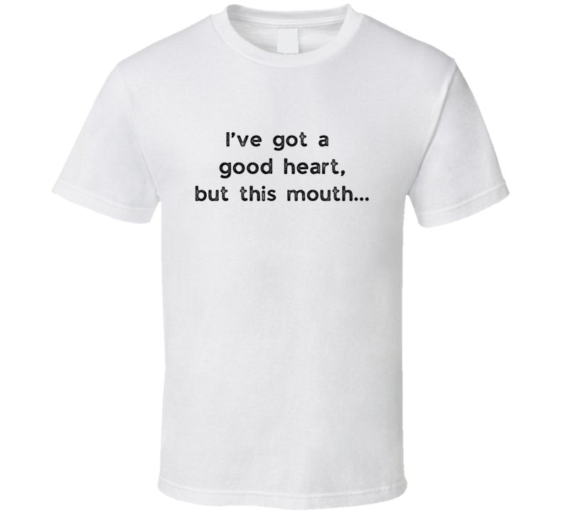 Funny Statement T-Shirt - I've Got A Good Heart - Unisex - Smith's Tees