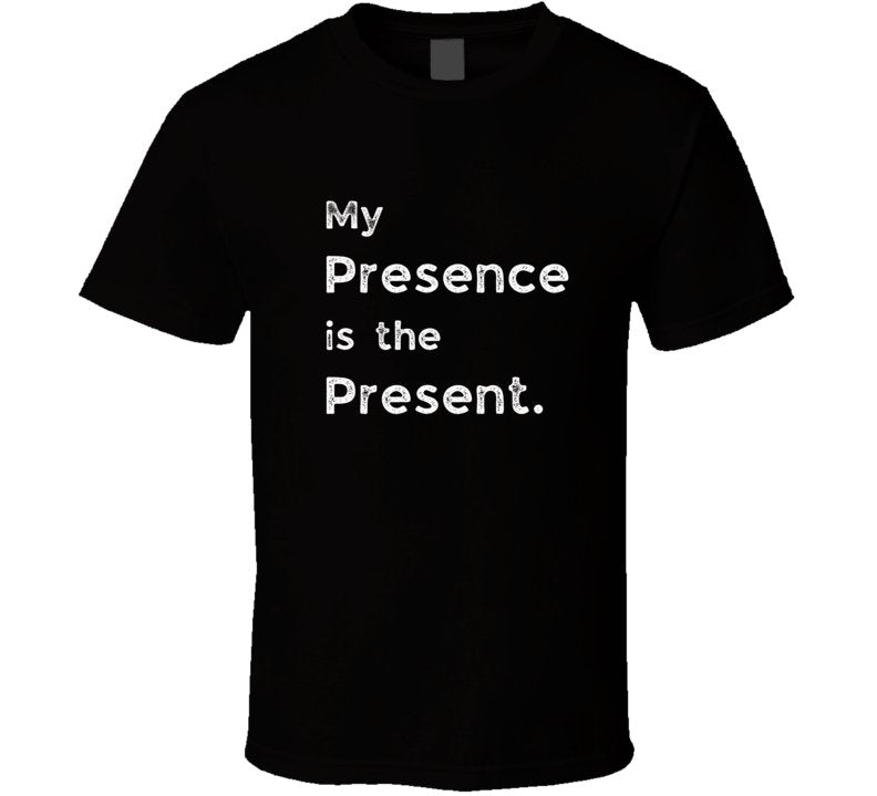 Funny Statement T-Shirt - Presence Is The Present - Unisex - Smith's Tees