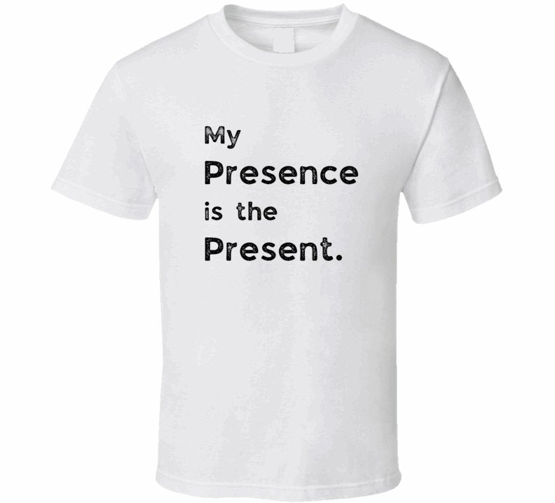 Funny Statement T-Shirt - Presence Is The Present - Unisex - Smith's Tees