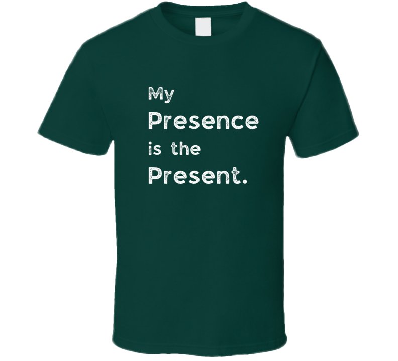 Funny Statement T-Shirt - Presence Is The Present - Unisex - Smith's Tees