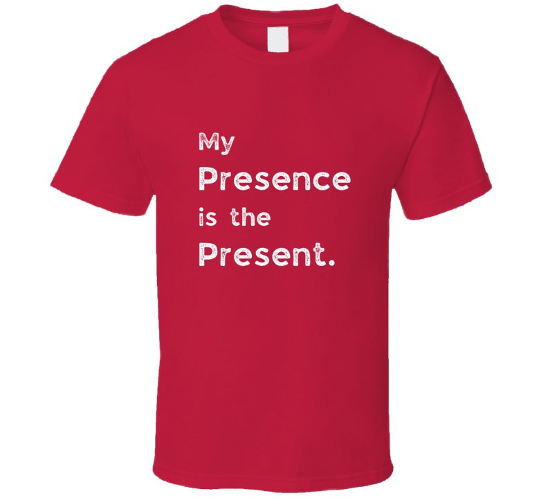 Funny Statement T-Shirt - Presence Is The Present - Unisex - Smith's Tees