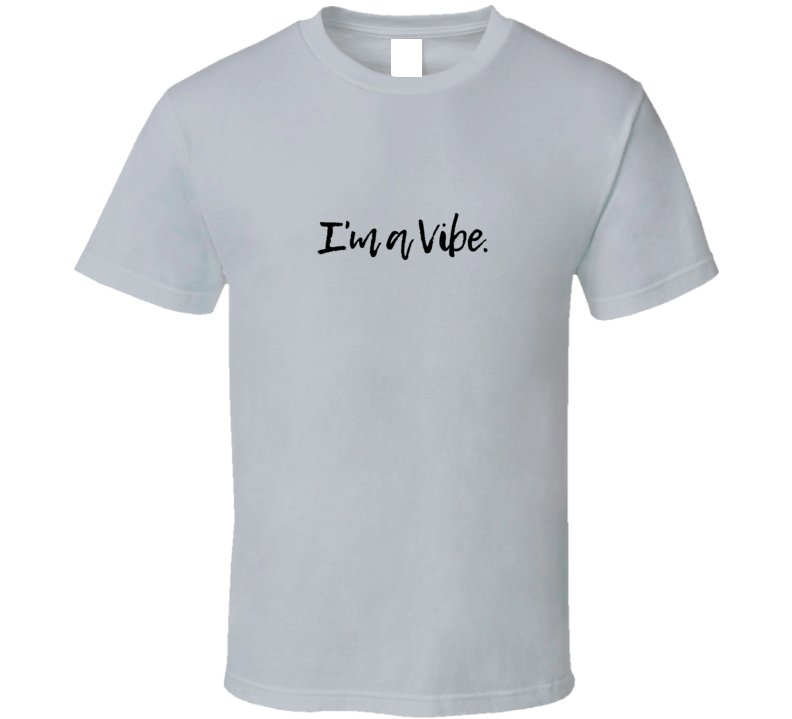 I'm A Vibe Statement T-Shirt - Unisex - Smith's Tees