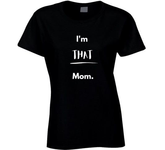 I'm That Mom Statement T-Shirt - Black/White - Ladies - Smith's Tees