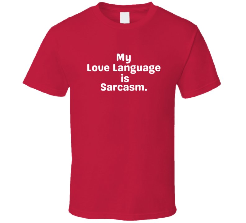 My Love Language Is Sarcasm Shirt - Unisex - Smith's Tees