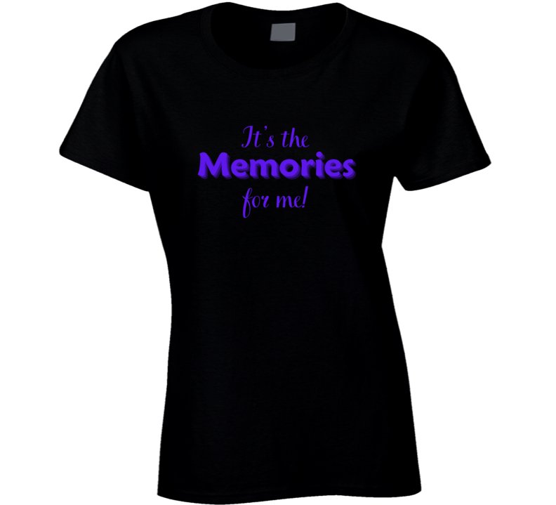 Parent Life Statement Shirt - It's the Memories for Me - Ladies - Smith's Tees