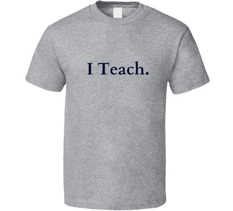 Perfect Teacher Gift - I Teach Statement T-Shirt - Unisex - Smith's Tees