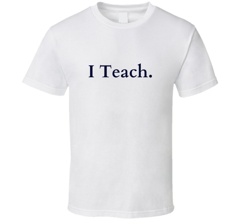 Perfect Teacher Gift - I Teach Statement T-Shirt - Unisex - Smith's Tees