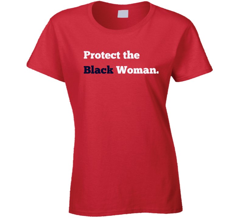 Protect The Black Woman Statement Shirt - Smith's Tees