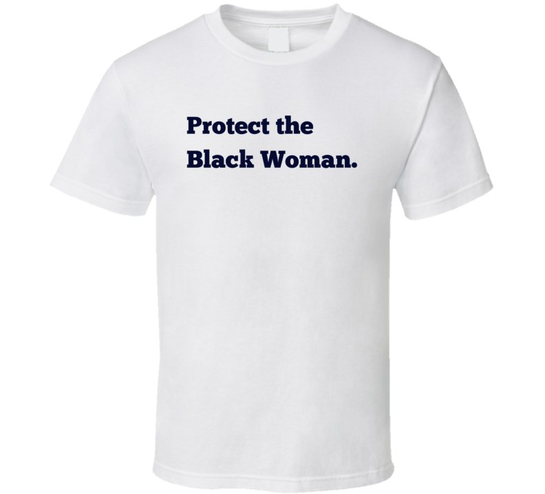 Protect The Black Woman Statement Shirt - Smith's Tees