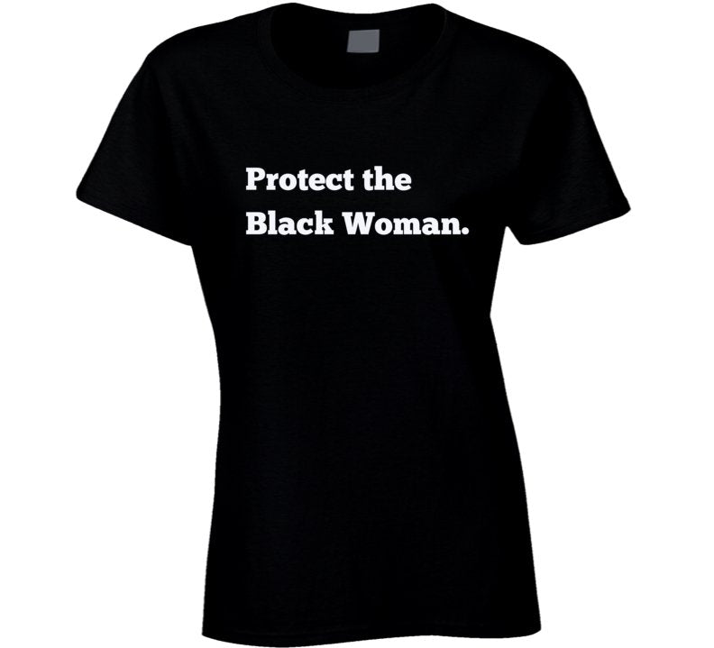 Protect The Black Woman Statement Shirt - Smith's Tees