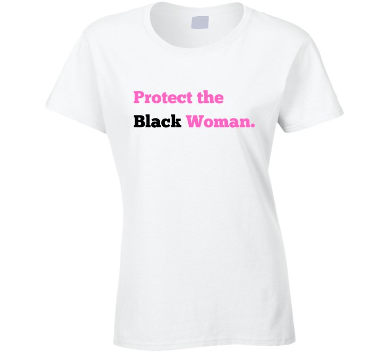 Protect The Black Woman Statement Shirt - Smith's Tees