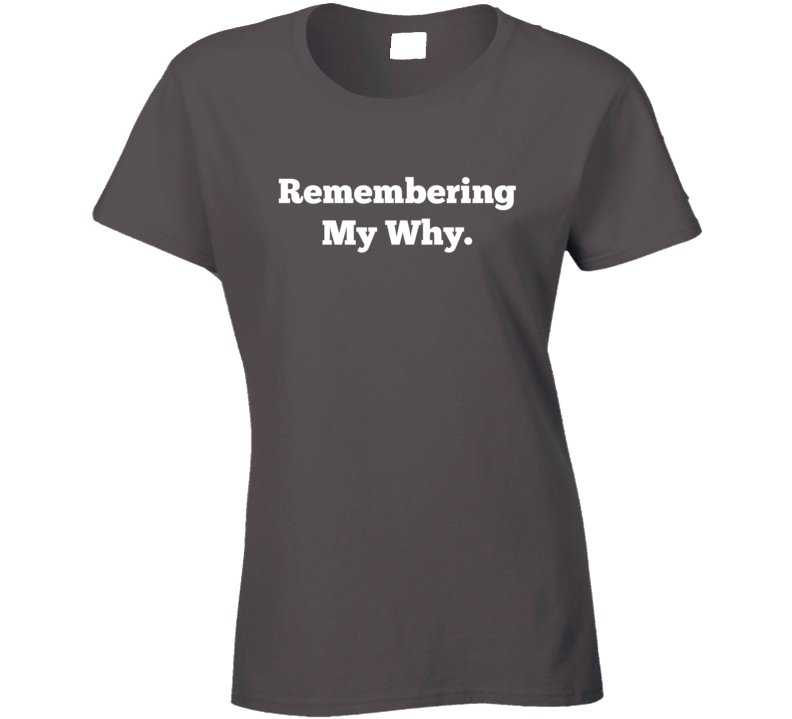 Remembering My Why - Inspirational Statement Shirt - Unisex - Smith's Tees