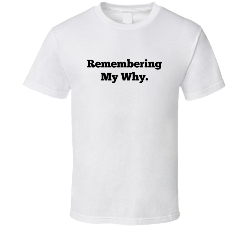 Remembering My Why - Inspirational Statement Shirt - Unisex - Smith's Tees