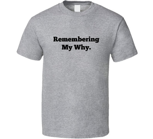 Remembering My Why - Inspirational Statement Shirt - Unisex - Smith's Tees