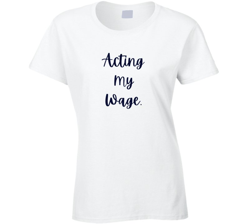 Sarcastic T-Shirt - Acting My Wage - Unisex - Smith's Tees