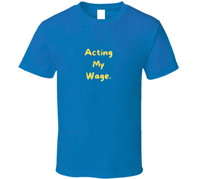 Sarcastic T-Shirt - Acting My Wage - Unisex - Smith's Tees