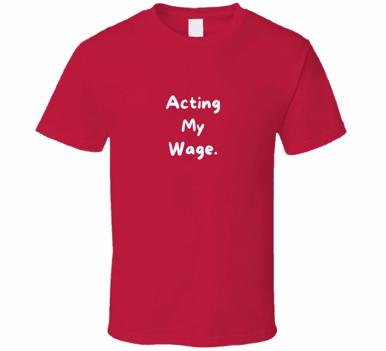 Sarcastic T-Shirt - Acting My Wage - Unisex - Smith's Tees