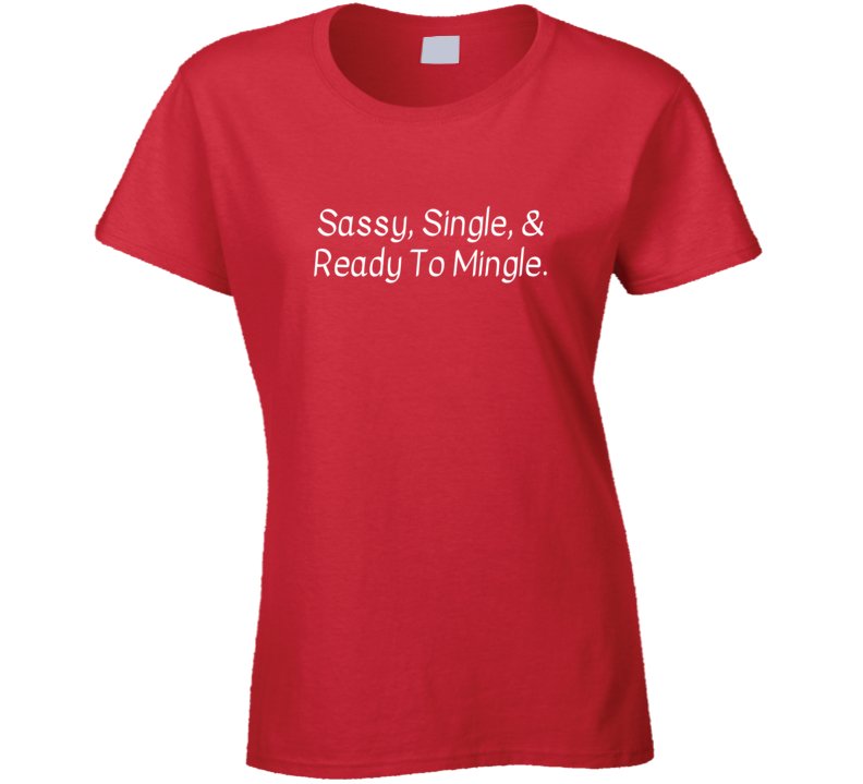 Sassy, Single, And Ready To Mingle Shirt - Ladies - Smith's Tees