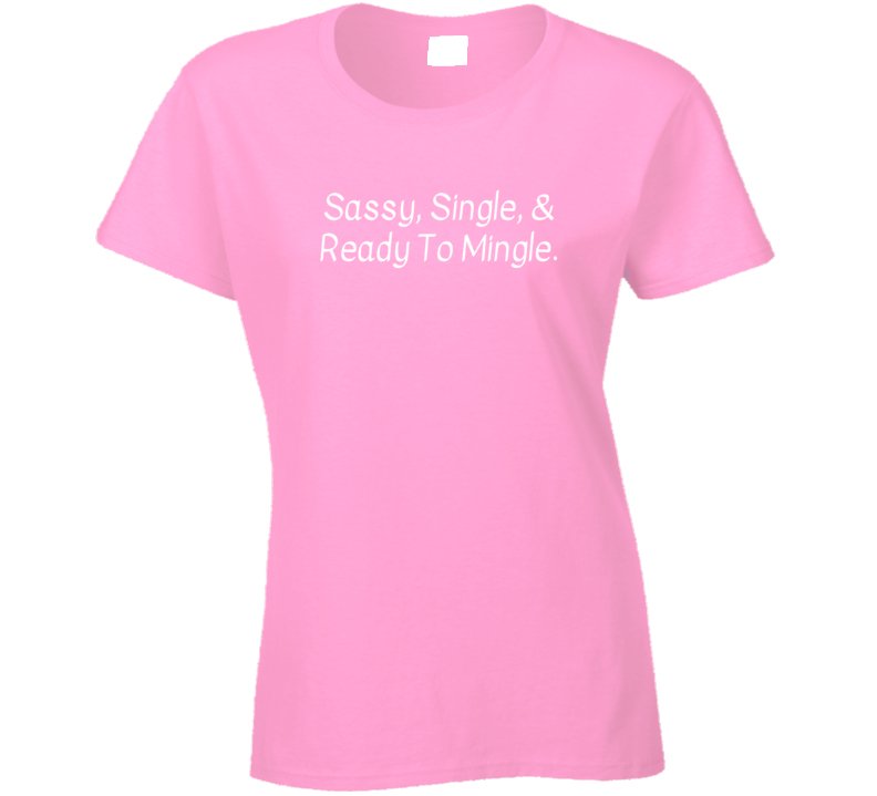 Sassy, Single, And Ready To Mingle Shirt - Ladies - Smith's Tees