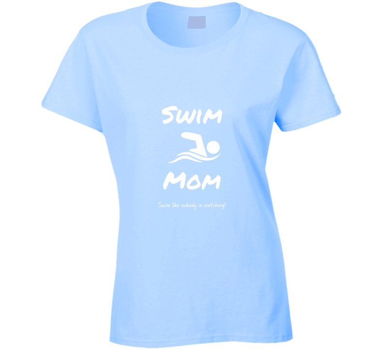 Swim Mom Statement Shirt - Swim Like Nobody is Watching - Ladies - Smith's Tees