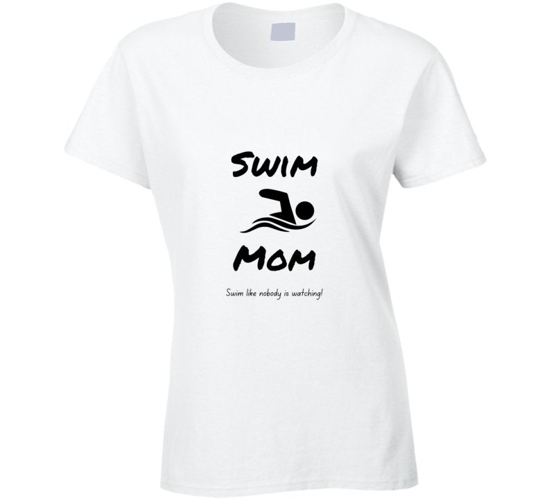 Swim Mom Statement Shirt - Swim Like Nobody is Watching - Ladies - Smith's Tees