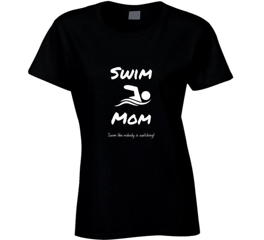 Swim Mom Statement Shirt - Swim Like Nobody is Watching - Ladies - Smith's Tees