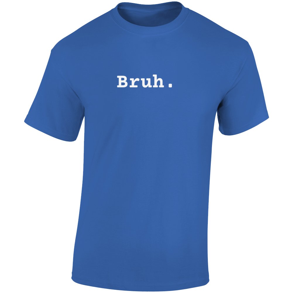 The Bruh T-Shirt - Perfect for Fraternity Brothers! - Smith's Tees