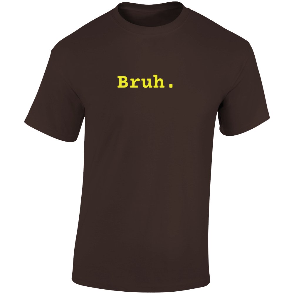 The Bruh T-Shirt - Perfect for Fraternity Brothers! - Smith's Tees