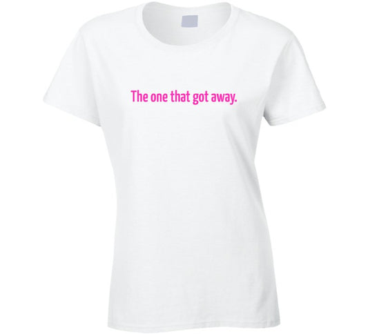 The One That Got Away - Breakup Statement T-Shirt - White/Pink - Ladies - Smith's Tees