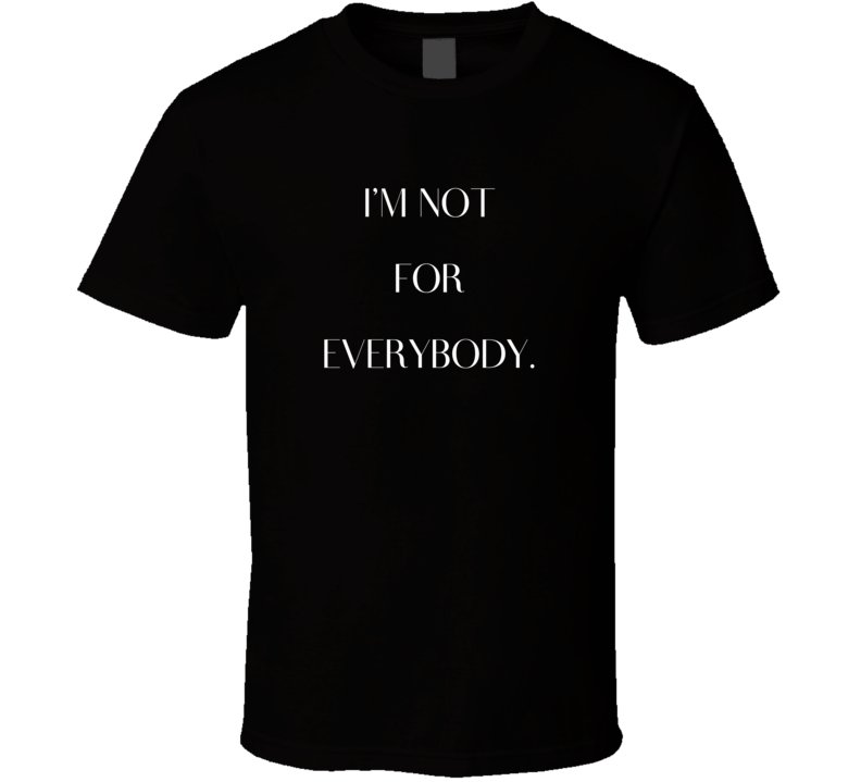 Unisex Funny T-Shirt - I'm Not for Everybody - Unisex - Smith's Tees