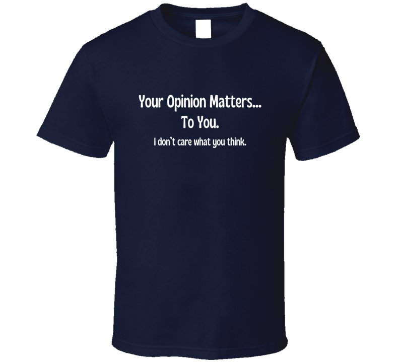 Your Opinion Matters Statement Shirt - Funny Quote Shirt - Unisex - Smith's Tees